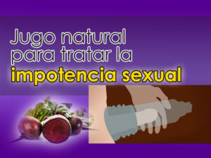 Jugo natural para combatir la impotencia sexual